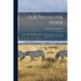 Our Friend the Horse: a Complete Practical Guide to All That is Known About Every Breed of Horse in the World