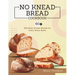 No Knead Bread Cookbook: 60+ Effortless Artisan Breads for Every Home Baker