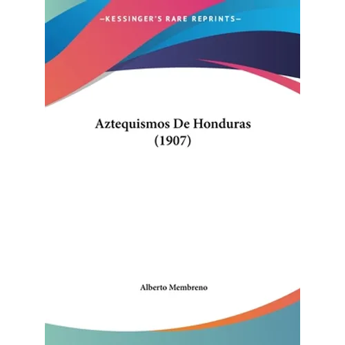 Aztequismos De Honduras (1907)