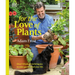 For the Love of Plants: Over 150 Plants to Bring Joy to Your Garden and Your Life