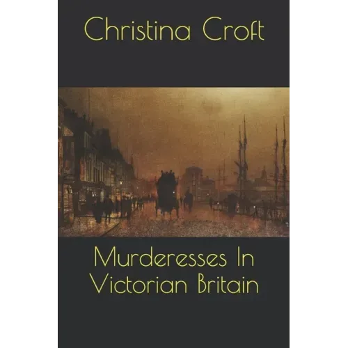 Murderesses In Victorian Britain