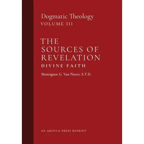 The Sources of Revelation/Divine Faith: Dogmatic Theology (Volume 3)