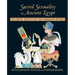 Sacred Sexuality in Ancient Egypt: The Erotic Secrets of the Forbidden Papyrus