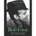 Bob Fosse: The Life and Legacy of America's Most Decorated Choreographer