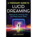 A Visionary Guide to Lucid Dreaming: Methods for Working with the Deep Dream State