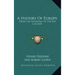 A History Of Europe: From The Invasions To The XVI Century