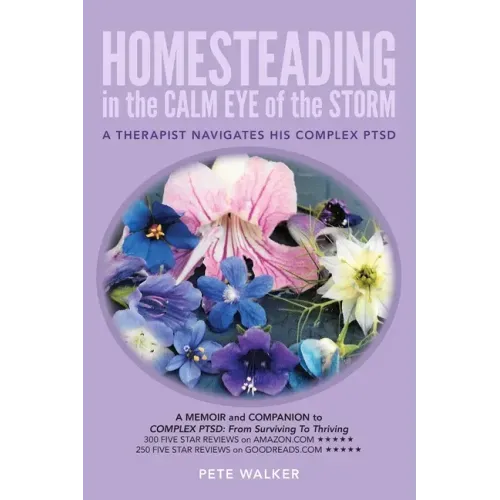 HOMESTEADING in the CALM EYE of the STORM: A Therapist Navigates His Complex PTSD