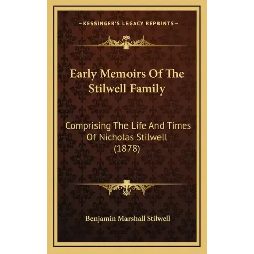 Early Memoirs Of The Stilwell Family: Comprising The Life And Times Of Nicholas Stilwell (1878)