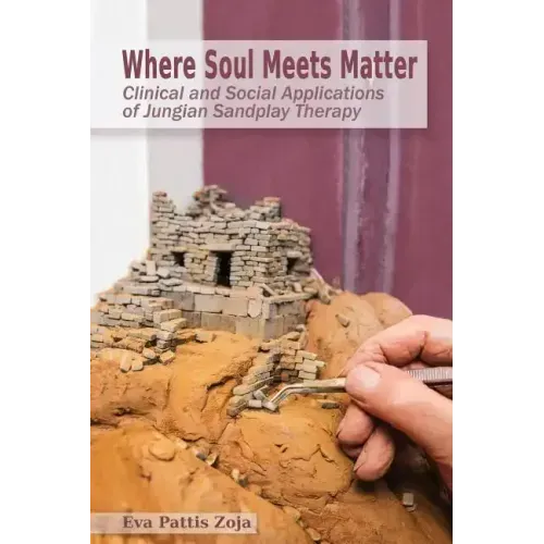 Where Soul Meets Matter: Clinical and Social Applications of Jungian Sandplay Therapy
