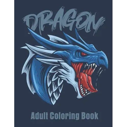 Dragon Adult Coloring Book: Great Christmas Gift Idea For Men & Women