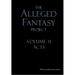 The Alleged Fantasy Project: Volume II Acts