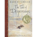 The Tale of Despereaux: Being the Story of a Mouse, a Princess, Some Soup and a Spool of Thread