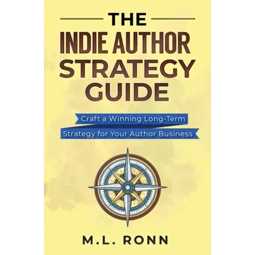 The Indie Author Strategy Guide: Craft a Winning Long-Term Strategy for Your Author Business