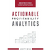 Actionable Profitability Analytics: Going Beyond The Visuals To Produce Meaningful Insights And Drive Profitable Behaviors