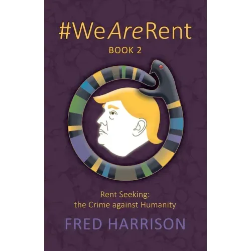 #WeAreRent Book 2 Rent seeking: the Crime against Humanity