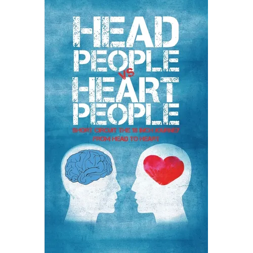 Head People Vs Heart People: Short circuit the 18 inch Journey from Head to Heart