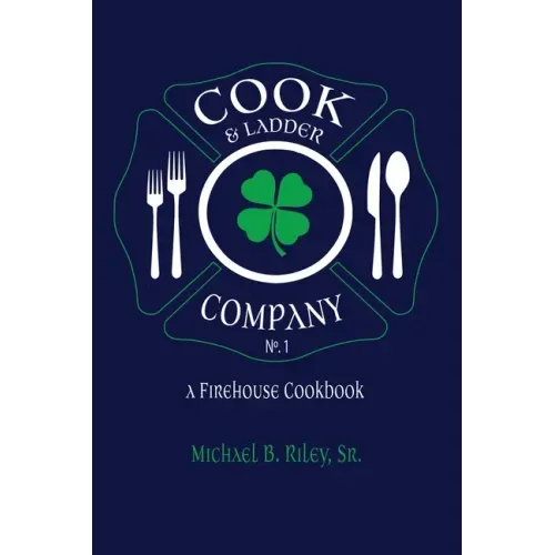 Cook & Ladder Company No. 1: A Firehouse Cookbook