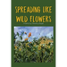 Spreading Like Wild Flowers