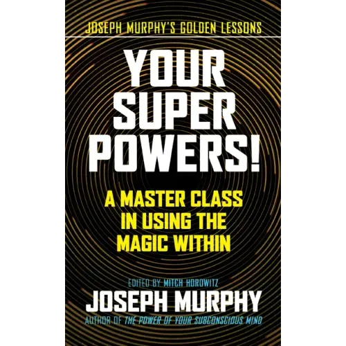 Your Super Powers!: A Master Class in Using the Magic Within