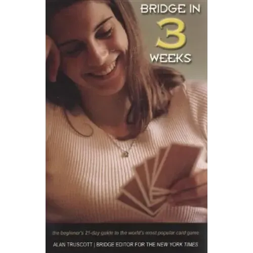 Bridge in 3 Weeks: The Beginner's 21-Day Guide to the World's Most Popular Card Game