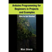 Arduino Programming for Beginners in Projects and Examples: How to Get Started
