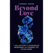 Beyond Love: A Collection of Channeled Messages from Passed-On Loved Ones