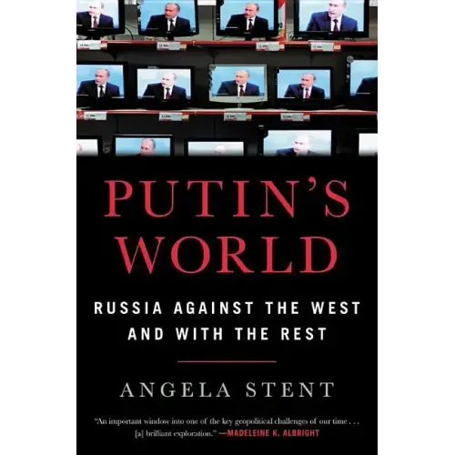 Putin's World: Russia Against the West and with the Rest