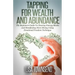 Tapping for Wealth and Abundance: The Beginner's Guide To Clearing Energy Blocks and Manifesting More Money Using Emotional Freedom Technique