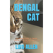 Bengal Cat: The Ultimate Guide To Owning, Feeding, Grooming And Caring For A Bengal Cat