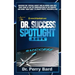 The Dr. Success Spotlight Book: Discover the "Special Sauce" and an Inside-Look Into What Some of the Top Chiropractors In the Country Are Doing "Righ