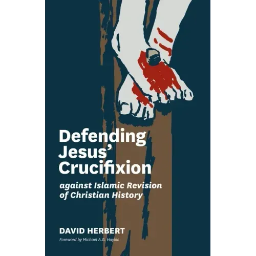 Defending Jesus' Crucifixion against Islamic Revision of Christian History