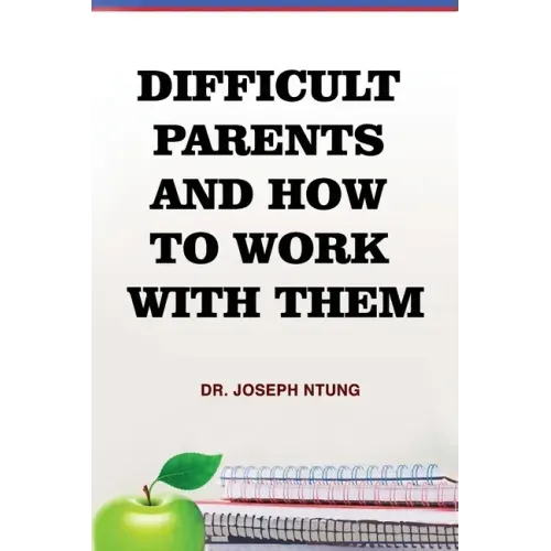 Difficult Parents and How to Work With Them