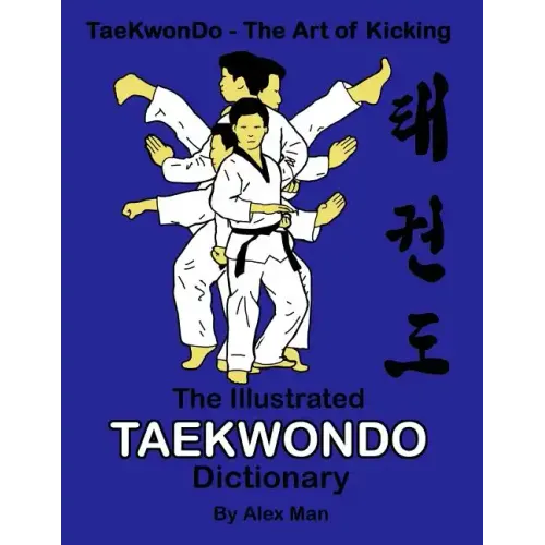The illustrated Taekwondo dictionary: A great practical guide for Taekwondo students. The book contains the terms of Taekwondo kicks, punches, strikes