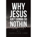 Why Jesus Ain't Gonna Do Nothin