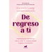 de Regreso a Ti: Manifestación Femenina: Cómo Crear Tu Realidad Desde El Gozo Y La Intuición / Return to You: Feminine Manifestation