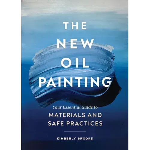 The New Oil Painting: Your Essential Guide to Materials and Safe Practices