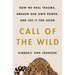 Call of the Wild: How We Heal Trauma, Awaken Our Own Power, and Use It for Good