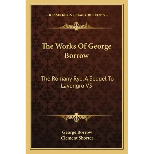 The Works of George Borrow: The Romany Rye, a Sequel to Lavengro V5