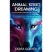 Animal Spirit Guides: An Easy to Follow Guide on Discovering and Harnessing Your Power Animal (Unleashing the Power of Shamanism, Animal Spi