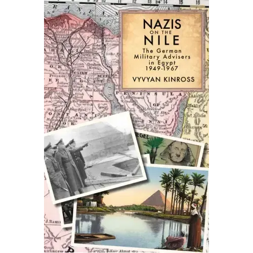 Nazis on the Nile: The German Military Advisers in Egypt, 1949-1967