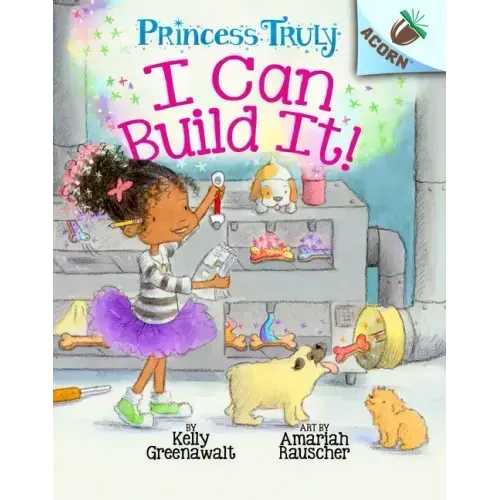 I Can Build It!: An Acorn Book (Princess Truly #3): Volume 3