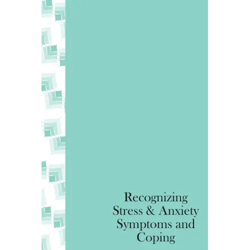Recognizing Stress & Anxiety Symptoms And Coping: How to Head off Stress and Anxiety before they happen, Recognizing Stressors and Common Treatments