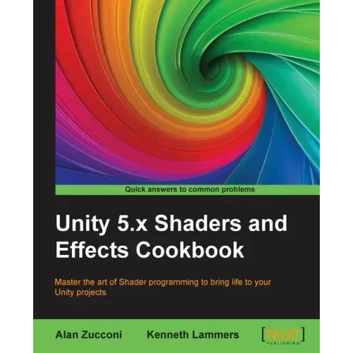 Unity 5.x Shaders and Effects Cookbook: Master the art of Shader programming to bring life to your Unity projects