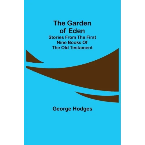 The Garden of Eden: Stories from the first nine books of the Old Testament