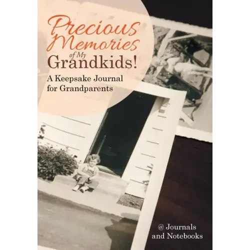 Precious Memories of My Grandkids! A Keepsake Journal for Grandparents
