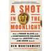 A Shot in the Moonlight: How a Freed Slave and a Confederate Soldier Fought for Justice in the Jim Crow South