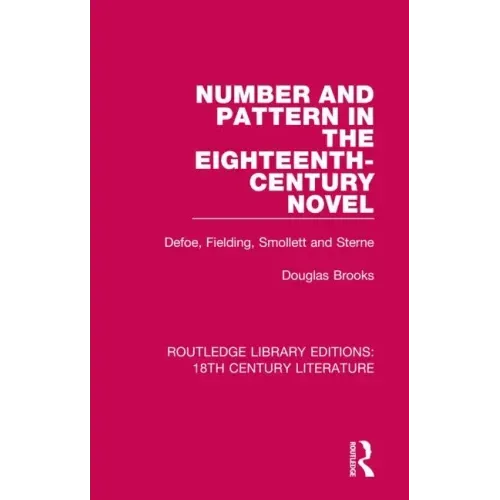 Number and Pattern in the Eighteenth-Century Novel: Defoe, Fielding, Smollett and Sterne