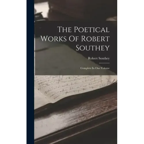 The Poetical Works Of Robert Southey: Complete In One Volume