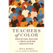 Teachers of Color: Resisting Racism and Reclaiming Education