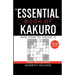 The Essential Book of Kakuro: And How to Solve It